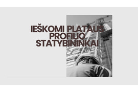 Nuolatiniam darbui Lietuvoje Ieškomi įvairaus profilio Statybininkai